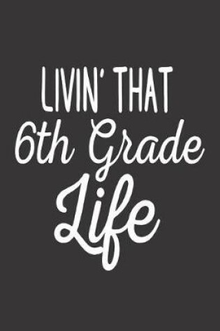 Cover of Livin' That 6th Grade Life