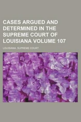 Cover of Cases Argued and Determined in the Supreme Court of Louisiana Volume 107