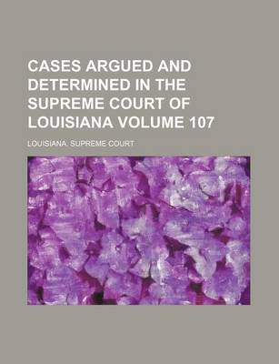 Book cover for Cases Argued and Determined in the Supreme Court of Louisiana Volume 107