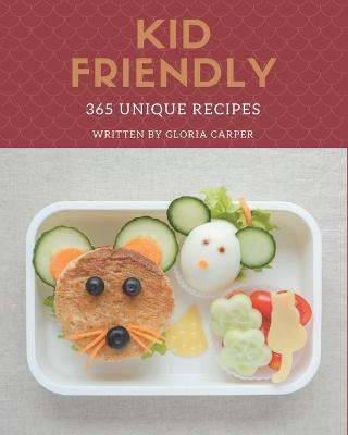 Book cover for 365 Unique Kid Friendly Recipes