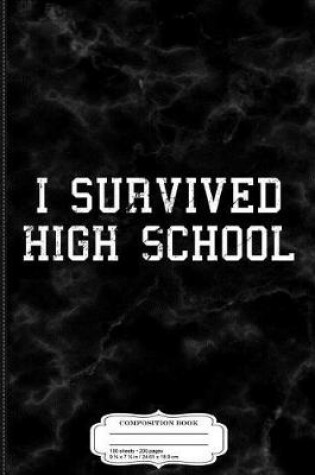 Cover of I Survived High School Funny Graduation Composition Notebook