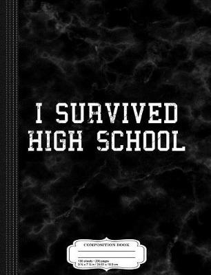 Book cover for I Survived High School Funny Graduation Composition Notebook