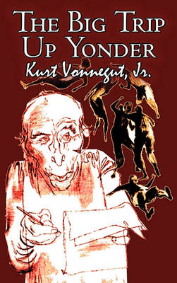 Book cover for The Big Trip Up Yonder by Kurt Vonnegut Jr., Science Fiction, Literary