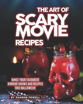 Book cover for The Art of Scary Movie Recipes