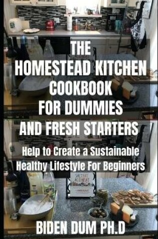 Cover of The Homestead Kitchen Cookbook for Dummies and Fresh Starters