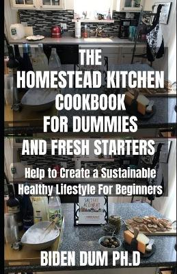 Book cover for The Homestead Kitchen Cookbook for Dummies and Fresh Starters