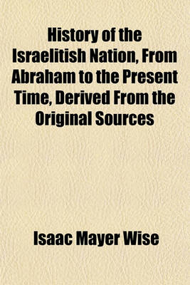 Book cover for History of the Israelitish Nation, from Abraham to the Present Time, Derived from the Original Sources