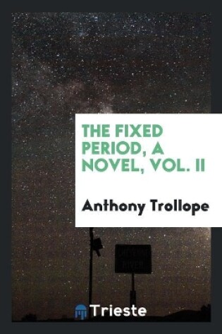 Cover of The Fixed Period, a Novel, Vol. II