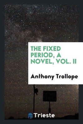 Book cover for The Fixed Period, a Novel, Vol. II