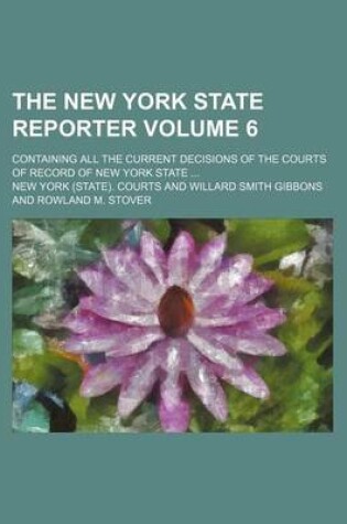 Cover of The New York State Reporter Volume 6; Containing All the Current Decisions of the Courts of Record of New York State