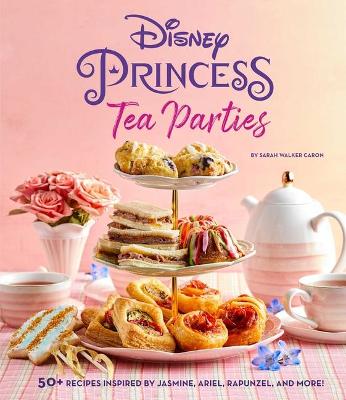 Cover of Disney Princess Tea Parties Cookbook (Kids Cookbooks, Disney Fans)