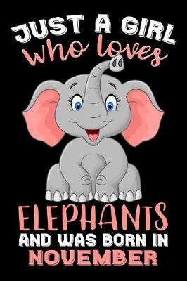 Cover of Just A Girl Who Loves Elephants And Was Born In November