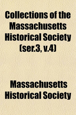 Book cover for Collections of the Massachusetts Historical Society (Ser.3, V.4)