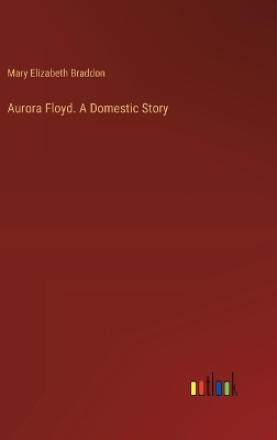 Book cover for Aurora Floyd. A Domestic Story