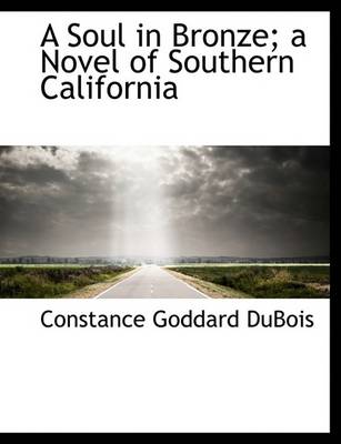 Book cover for A Soul in Bronze; A Novel of Southern California