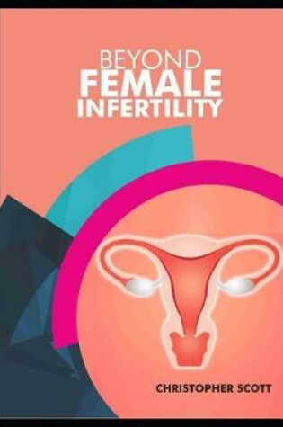 Cover of Beyond Female Infertility