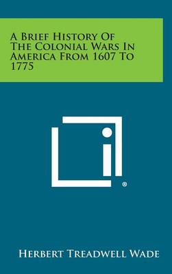 Book cover for A Brief History of the Colonial Wars in America from 1607 to 1775