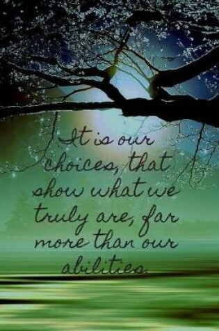 Cover of It is our choices, that show what we truly are, far more than our abilities.