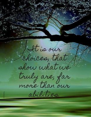 Cover of It is our choices, that show what we truly are, far more than our abilities.