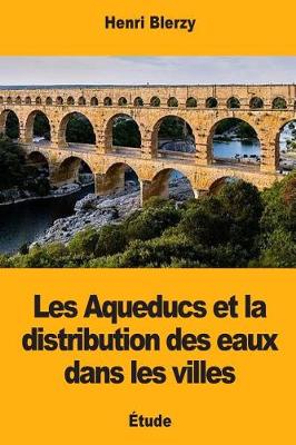 Cover of Les Aqueducs et la distribution des eaux dans les villes