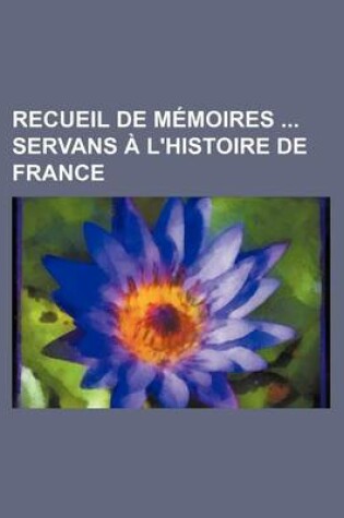 Cover of Recueil de Memoires Servans A L'Histoire de France