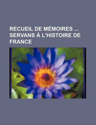 Book cover for Recueil de Memoires Servans A L'Histoire de France