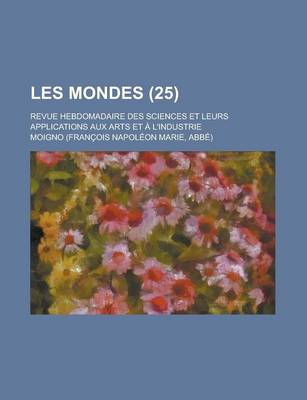 Book cover for Les Mondes; Revue Hebdomadaire Des Sciences Et Leurs Applications Aux Arts Et A L'Industrie (25)