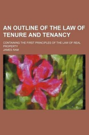 Cover of An Outline of the Law of Tenure and Tenancy; Containing the First Principles of the Law of Real Property