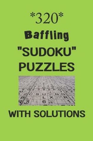 Cover of 320 Baffling "Sudoku" Puzzles with Solutions