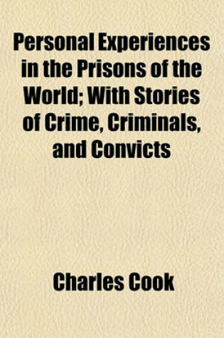 Cover of Personal Experiences in the Prisons of the World; With Stories of Crime, Criminals, and Convicts