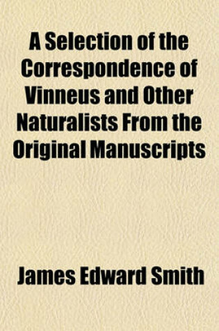 Cover of A Selection of the Correspondence of Vinneus and Other Naturalists from the Original Manuscripts, 1