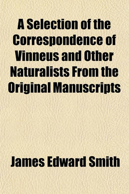 Book cover for A Selection of the Correspondence of Vinneus and Other Naturalists from the Original Manuscripts, 1