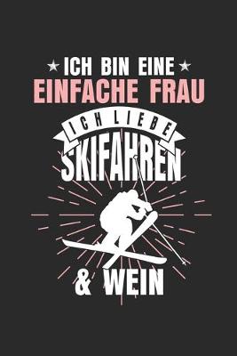 Book cover for Ich Bin Eine Einfache Frau Ich Liebe Skifahren & Wein