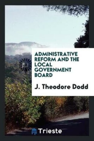 Cover of Administrative Reform and the Local Government Board