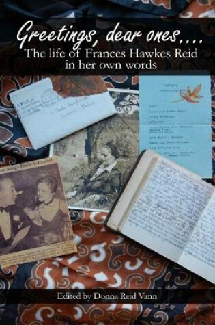 Cover of Greetings, Dear Ones...: The Life of Frances Hawkes Reid In Her Own Words