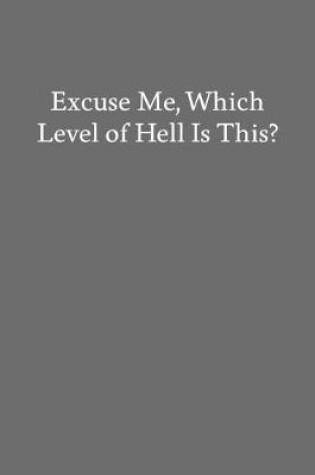 Cover of Excuse Me, Which Level of Hell Is This?