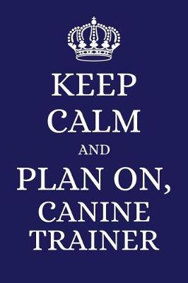 Book cover for Keep Calm and Plan on Canine Trainer