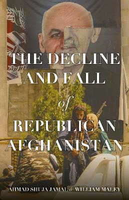 Book cover for The Decline and Fall of Republican Afghanistan