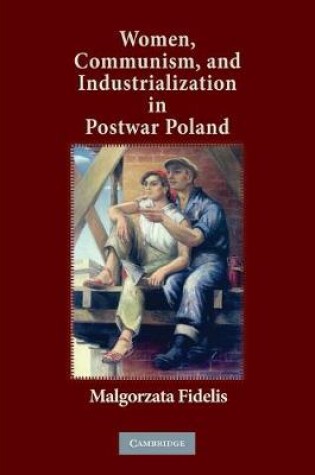 Cover of Women, Communism, and Industrialization in Postwar Poland