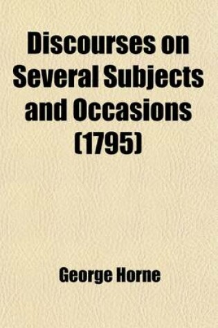 Cover of Discourses on Several Subjects and Occasions; By George Horne