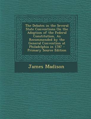 Book cover for The Debates in the Several State Conventions on the Adoption of the Federal Constitution, as Recommended by the General Convention at Philadelphia in 1787