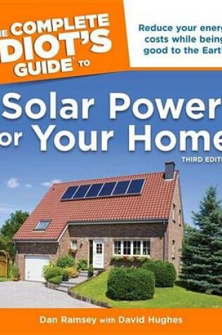 Cover of The Complete Idiot's Guide to Solar Power for Your Home, 3rd Edition