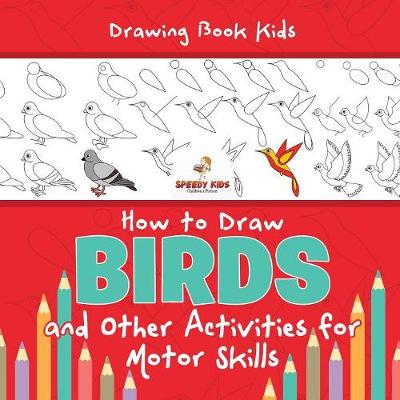 Book cover for Drawing Book Kids. How to Draw Birds and Other Activities for Motor Skills. Winged Animals Coloring, Drawing and Color by Number