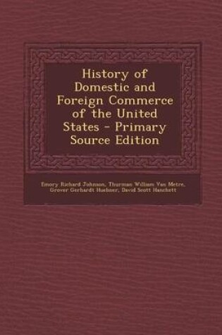 Cover of History of Domestic and Foreign Commerce of the United States - Primary Source Edition