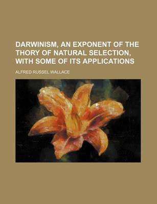 Book cover for Darwinism, an Exponent of the Thory of Natural Selection, with Some of Its Applications