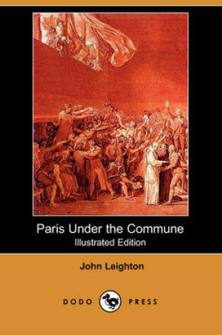 Cover of Paris Under the Commune; Or, the Seventy-Three Days of the Second Siege (Illustrated Edition) (Dodo Press)