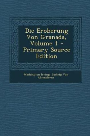 Cover of Die Eroberung Von Granada, Volume 1