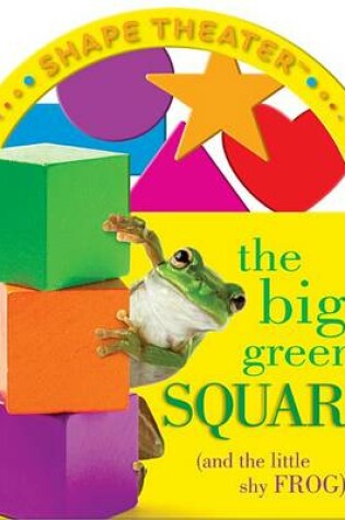 Cover of The Big Green Square (and the Little Shy Frog)