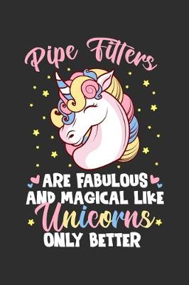 Book cover for Pipe Fitters Are Fabulous And Magical Like Unicorns Only Better