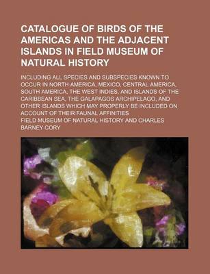 Book cover for Catalogue of Birds of the Americas and the Adjacent Islands in Field Museum of Natural History; Including All Species and Subspecies Known to Occur in North America, Mexico, Central America, South America, the West Indies, and Islands of